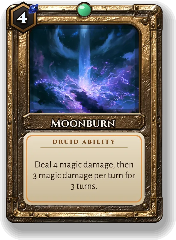 Moonburn: Deal 4 magic damage, then 3 magic damage per turn for 3 turns.