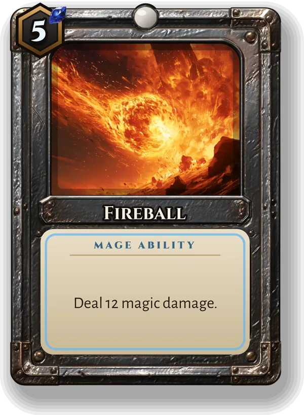 Fireball: Deal 12 magic damage.
