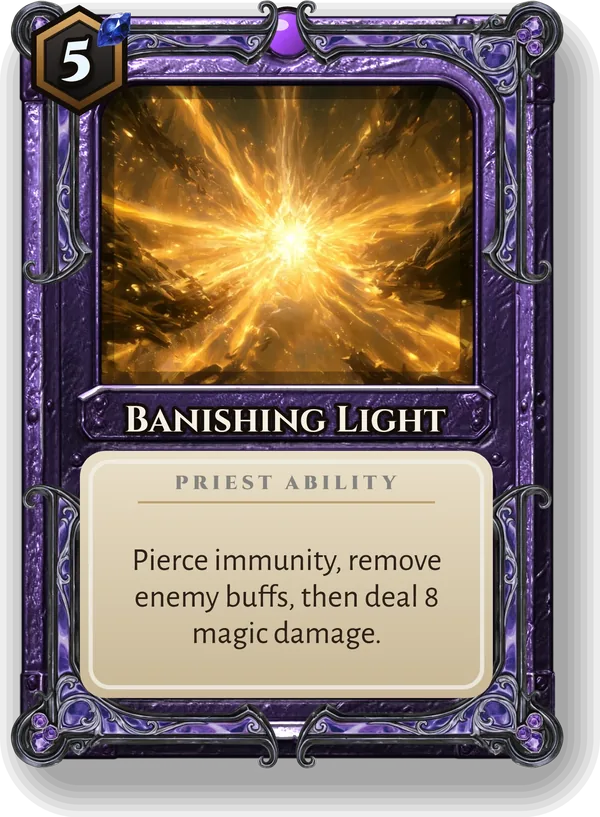 Banishing Light: Pierce immunity, remove enemy buffs, then deal 8 magic damage.