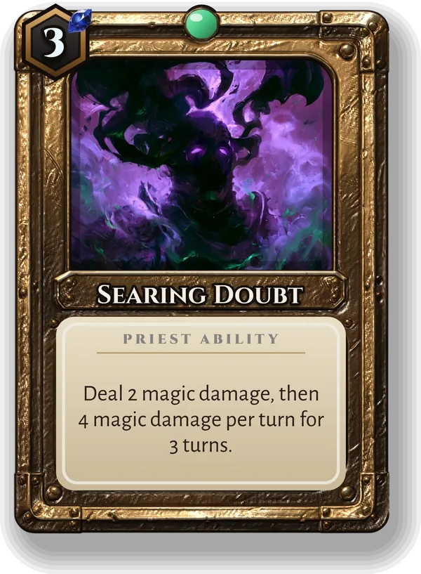 Searing Doubt: Deal 2 magic damage, then 4 magic damage per turn for 3 turns.