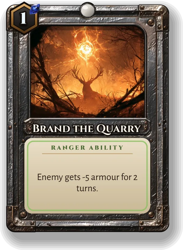 Brand the Quarry: Enemy gets -5 armour for 2 turns.