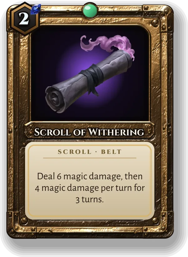 Scroll of Withering: Deal 6 magic damage, then 4 magic damage per turn for 3 turns.