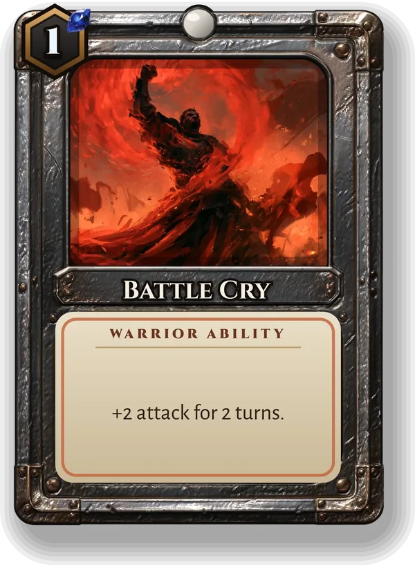 Battle Cry: +2 attack for 2 turns.