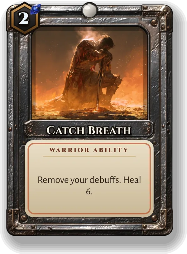 Catch Breath: Remove your debuffs. Heal 6.
