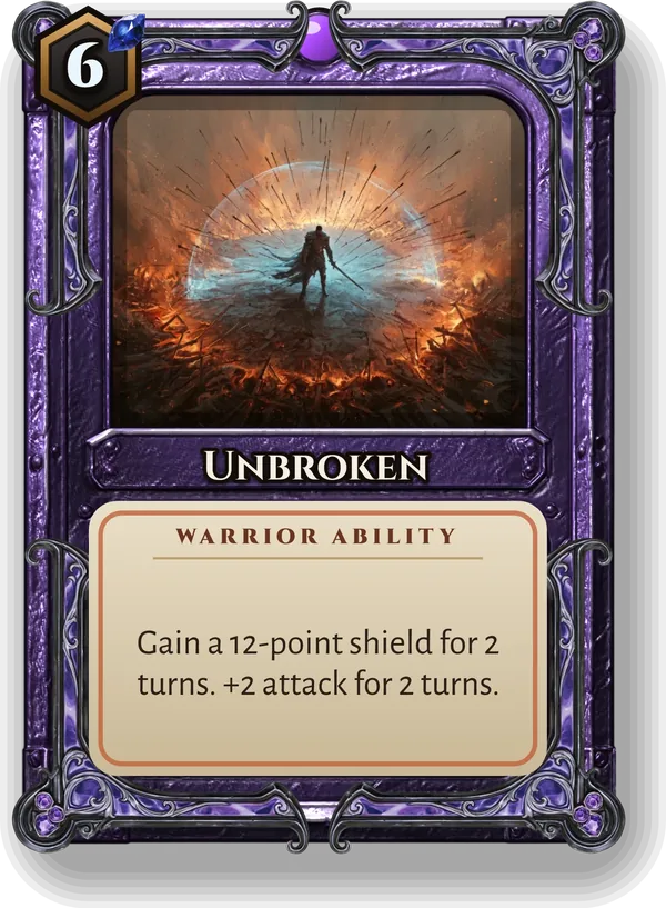 Unbroken: Gain a 12-point shield for 2 turns. +2 attack for 2 turns.