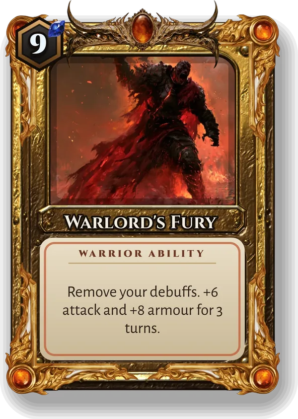 Warlord's Fury: Remove your debuffs. +6 attack and +8 armour for 3 turns.