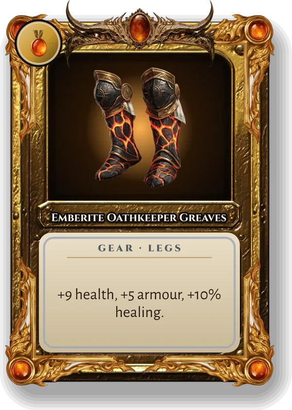 Emberite Oathkeeper Greaves: +9 health, +5 armour, +10% healing.