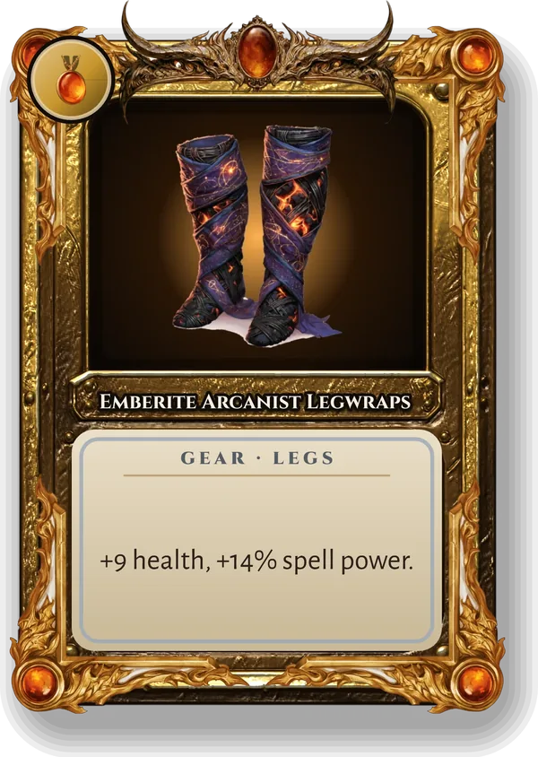 Emberite Arcanist Legwraps: +9 health, +14% spell power.