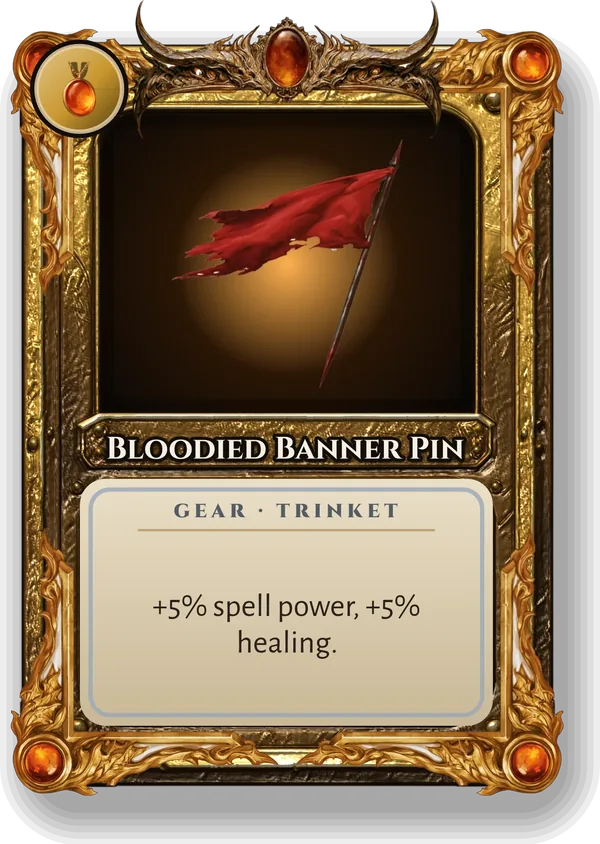 Bloodied Banner Pin: +5% spell power, +5% healing.