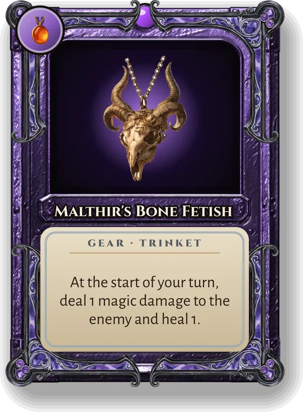 Malthir's Bone Fetish: At the start of your turn, deal 1 magic damage to the enemy and heal 1.