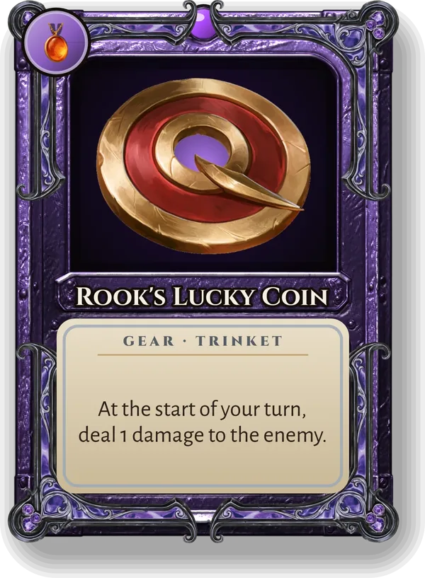 Rook's Lucky Coin: At the start of your turn, deal 1 damage to the enemy.