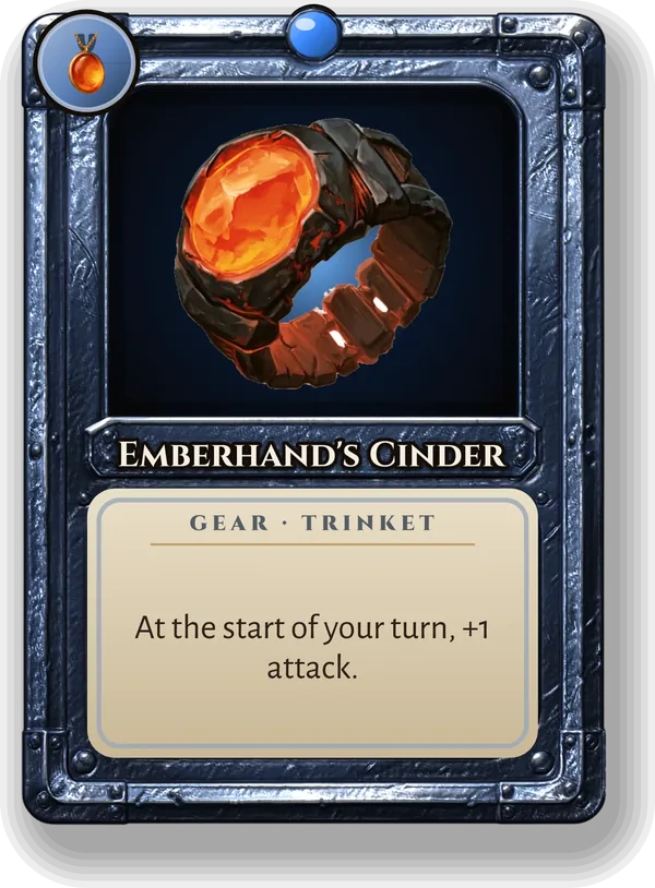 Emberhand's Cinder: At the start of your turn, +1 attack.